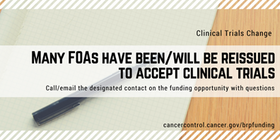 Clinical Trials Change. Many FOAs have been or will be reissued to accept clinical trials. Contact us with questions.